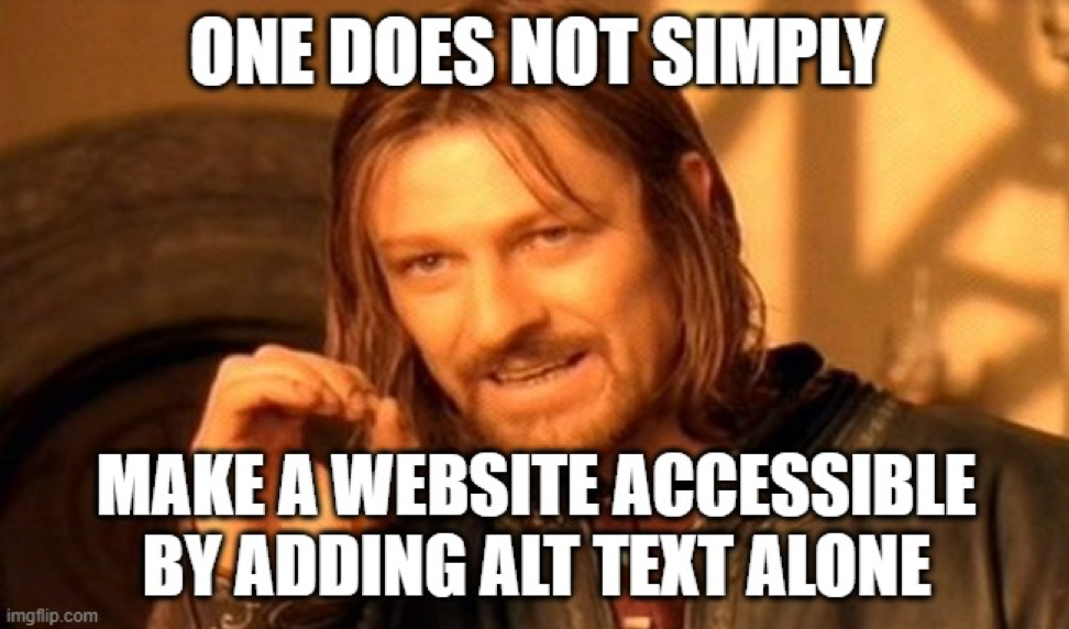 A still of Boromir from ‘The Lord of the Rings’ with text saying, ‘One does not simply make a website accessible by adding alt text alone.